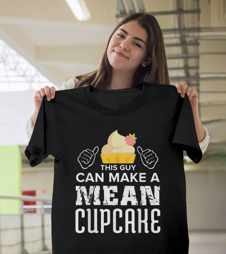 This Guy Can Make a Mean Cupcake Cupcake Lovers Baking Cake Cupcakes Baker T-Shirt