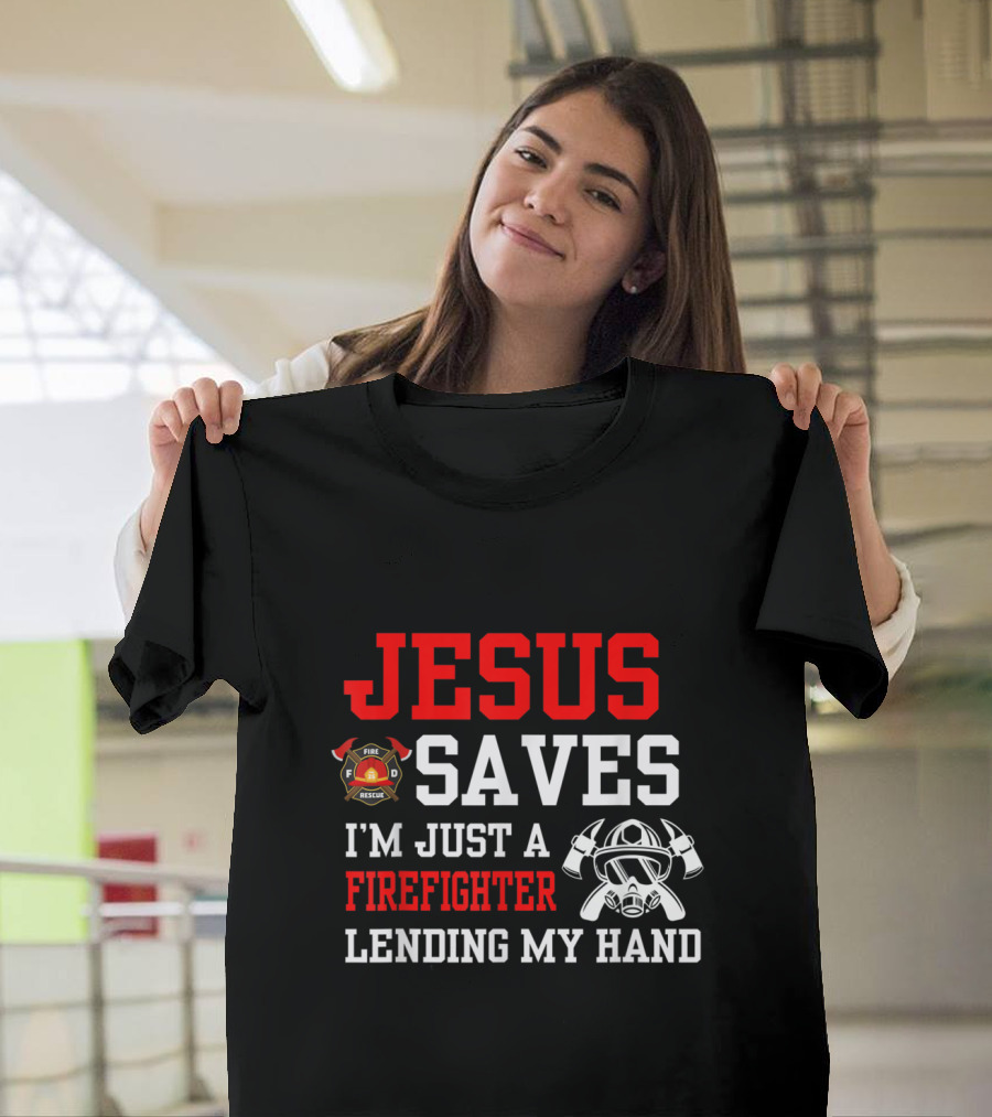 Jesus Saves I'm Just a Firefighter Lending My Hand Fire Rescue Helmet T-Shirt