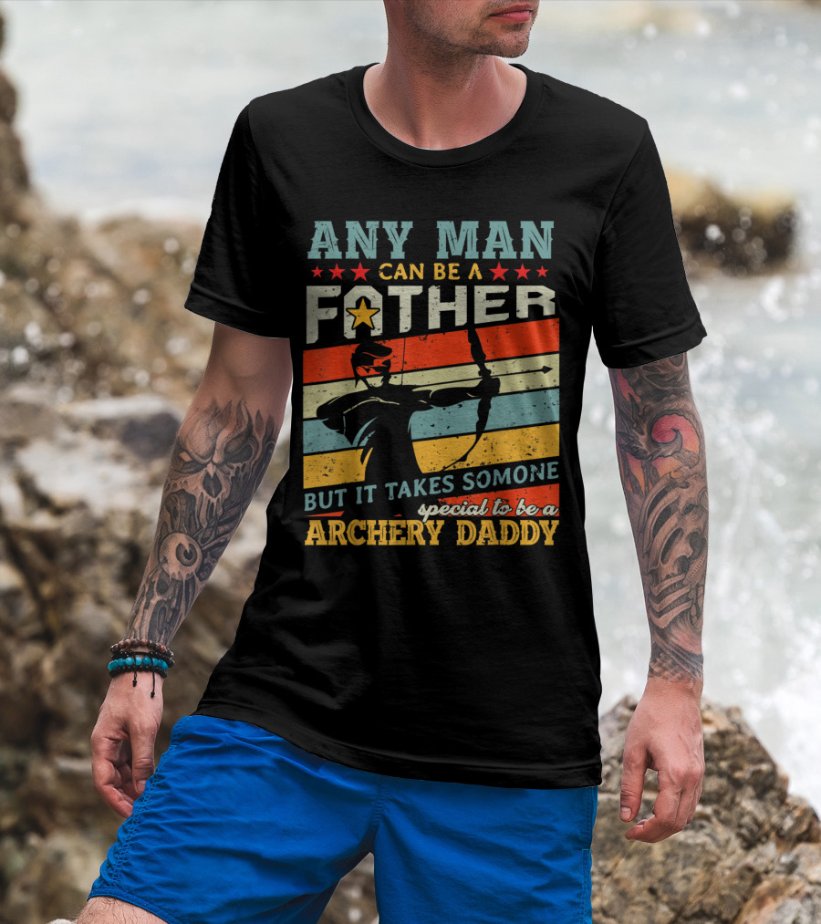 Any Man Can Be A Father But It Takes Someone Special To Be A Archery Daddy T-Shirt