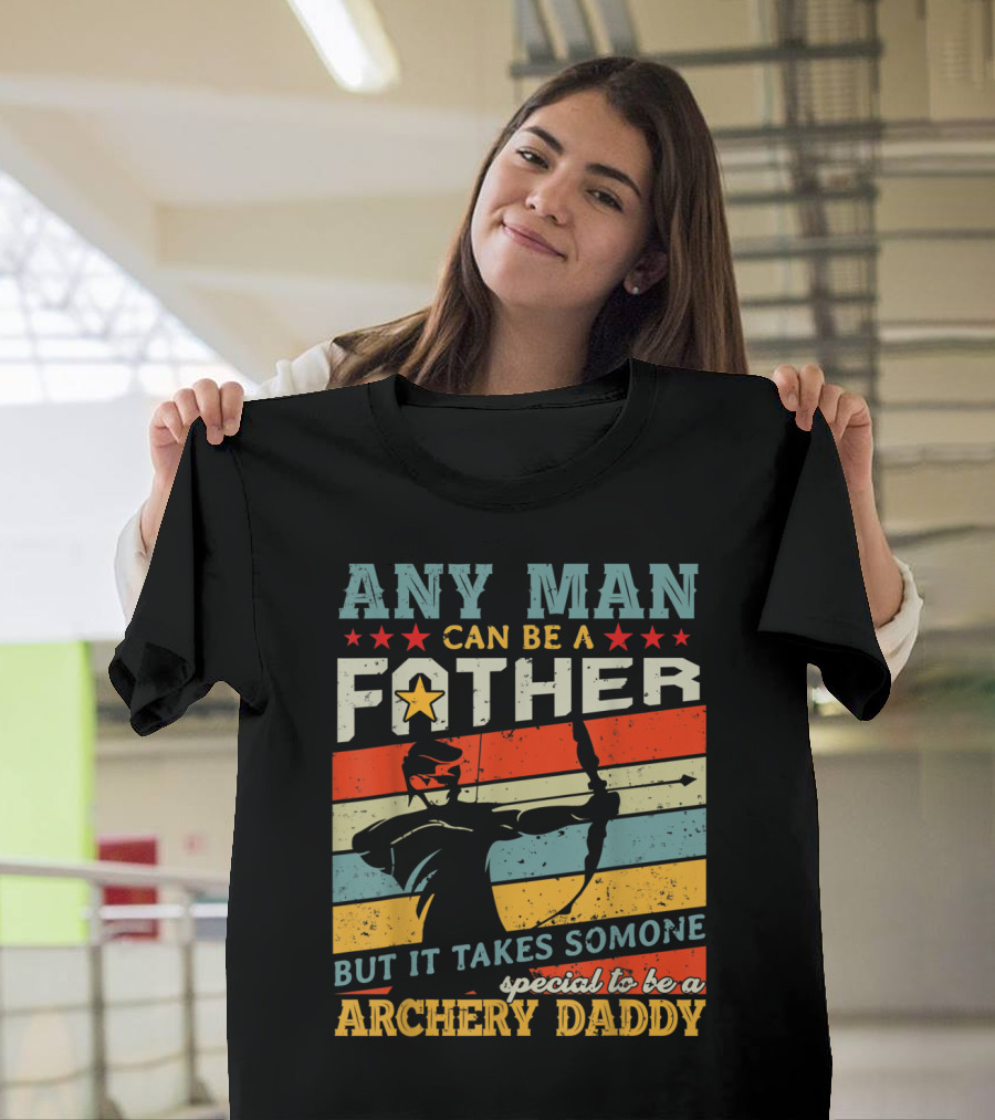 Any Man Can Be A Father But It Takes Someone Special To Be A Archery Daddy T-Shirt