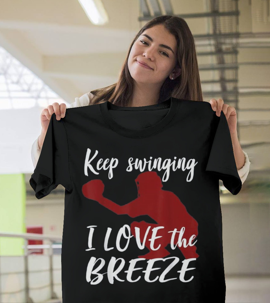 Keep Swinging I Love the Breeze Catcher T-Shirt