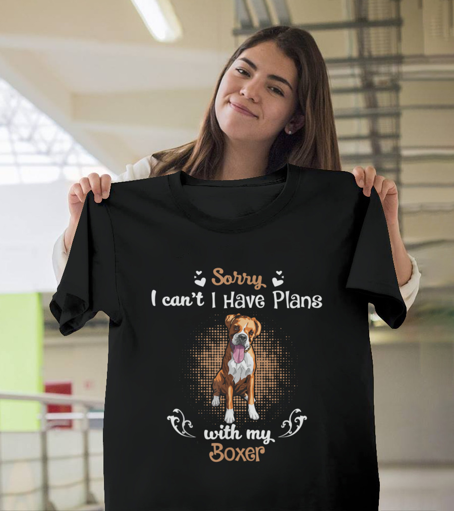 Sorry I Can't I Have Plans With My Boxer T-Shirt