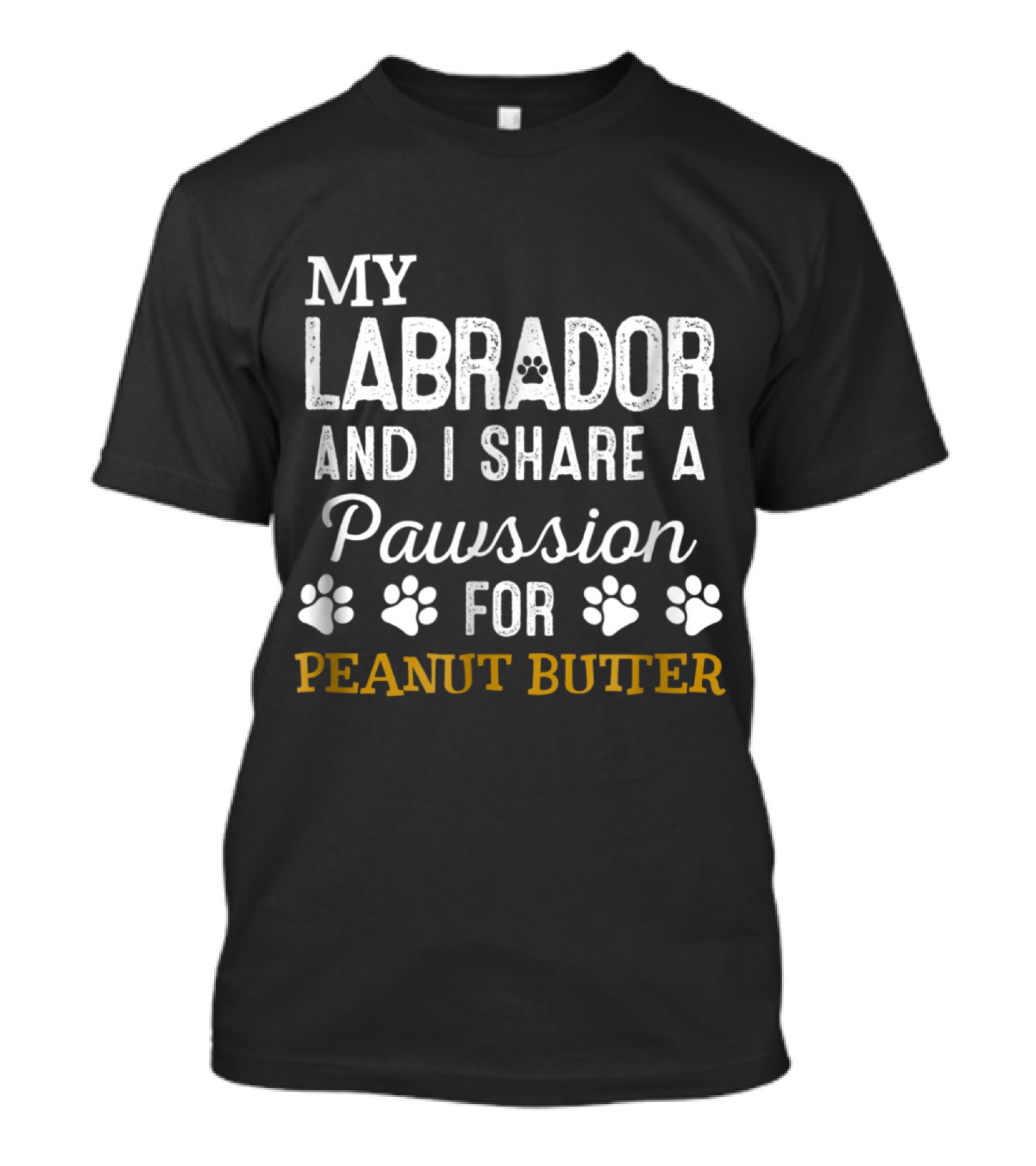 My Labrador And I Share A Pawssion For Peanut Butter T-Shirt
