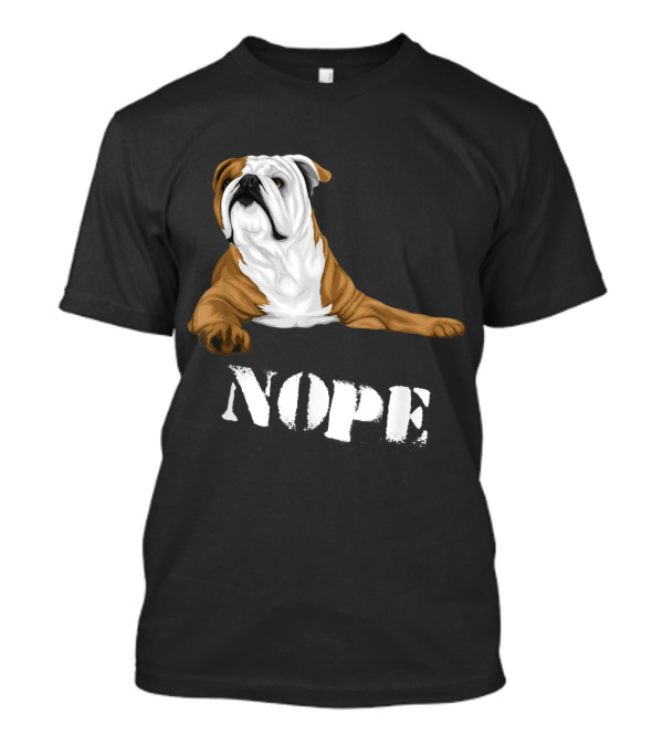 Nope Funny Lazy English Bulldog Lover Dog T-Shirt