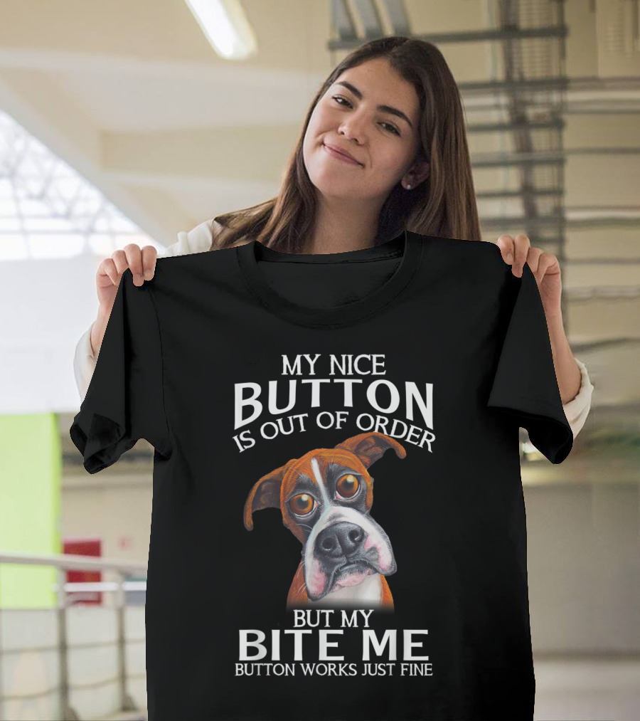My Nice Button Is Out of Order But My Bite Me Button Works Just Fine Boxer T-Shirt