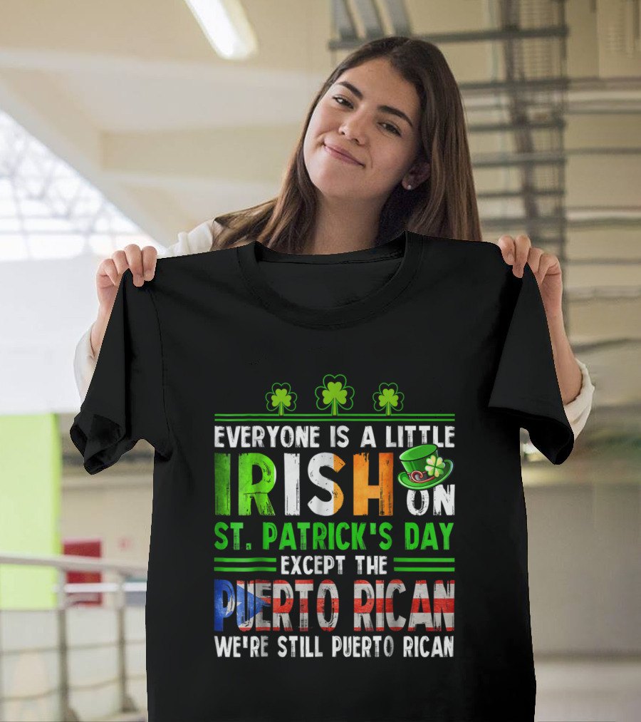 Everyone Is Irish on St Patrick's Day Except the Puerto Rican We're Still Puerto Rican Shamrocks and Leprechaun Hat T-Shirt