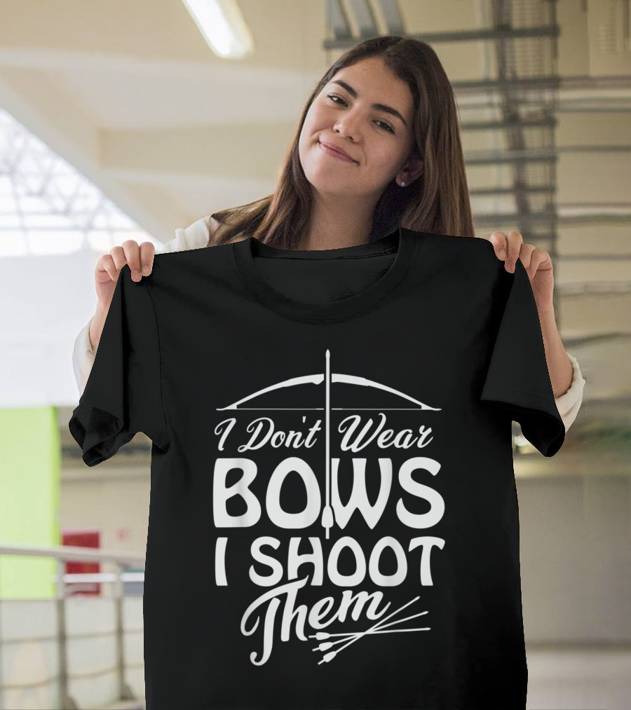 I Don't Wear Bows I Shoot Them Archery Women T-Shirt