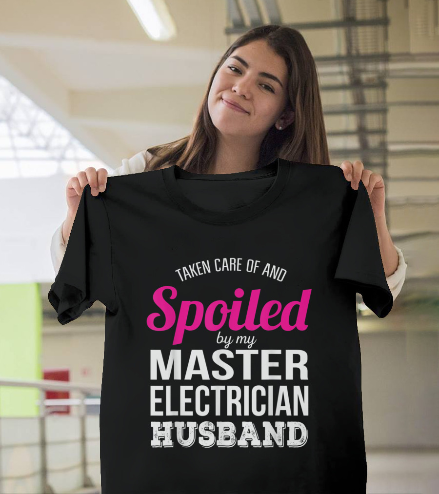 Taken Care of and Spoiled by My Master Electrician Husband T-Shirt