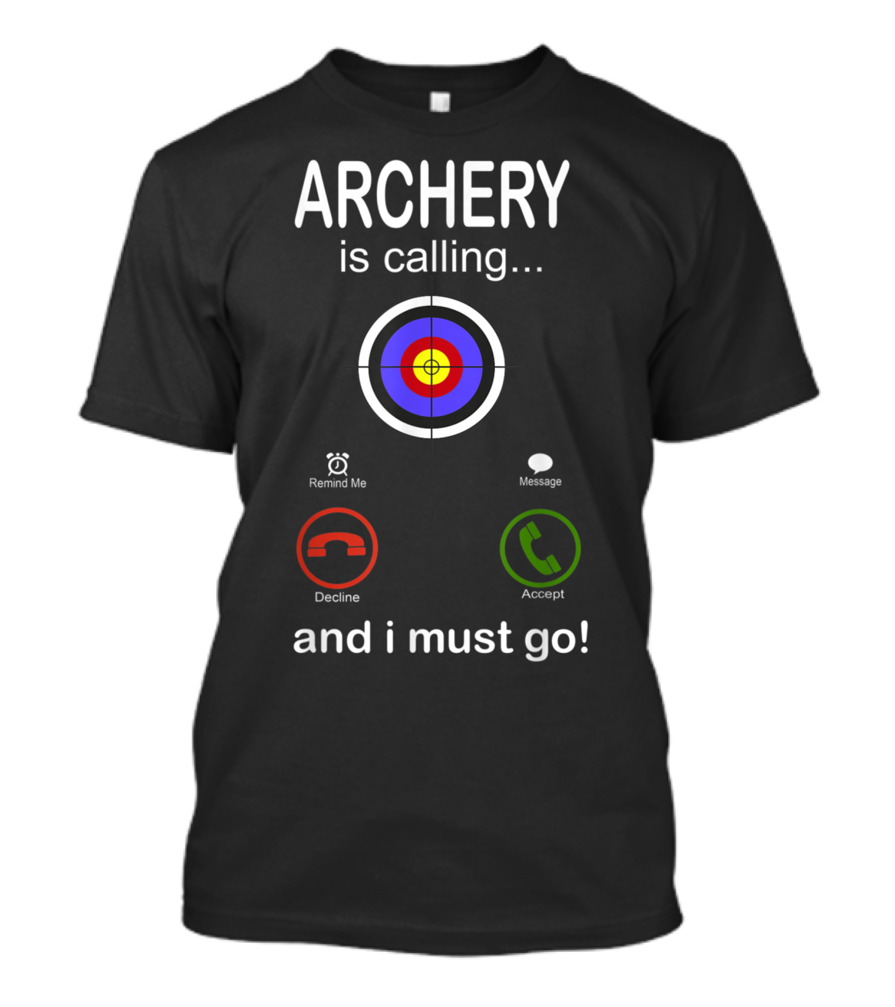 Archery Is Calling Remind Me Decline Message Accept And I Must Go T-Shirt