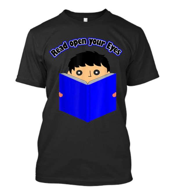 Read Open Your Eyes I Love Reading About Books T-Shirt