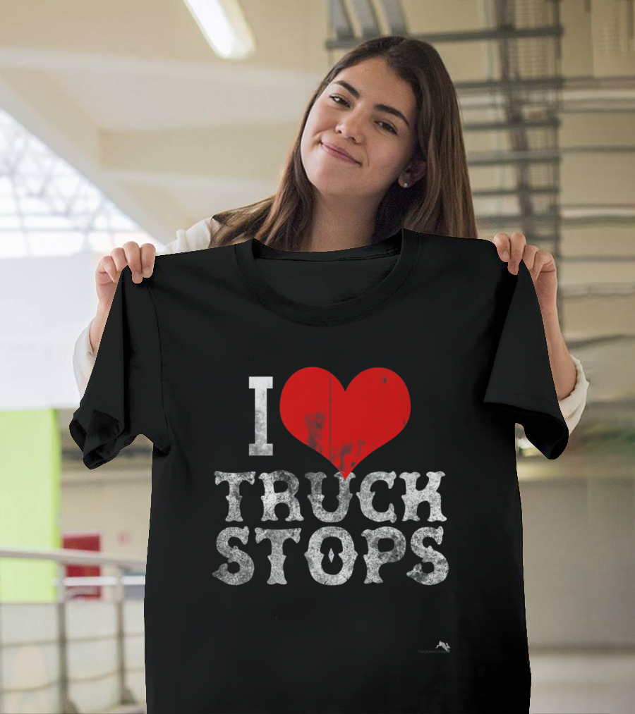 I Love Truck Stops T-Shirt
