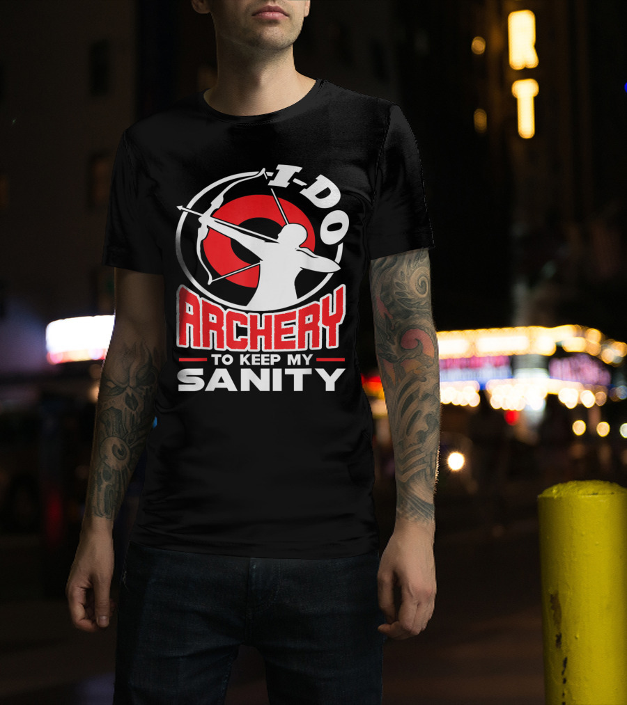 I Do Archery To Keep My Sanity T-Shirt