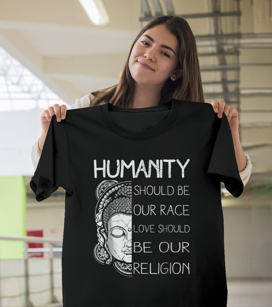 Buddha Humanity Should Be Our Race Love Should Be Our Religion Yoga Buddhism T-Shirt