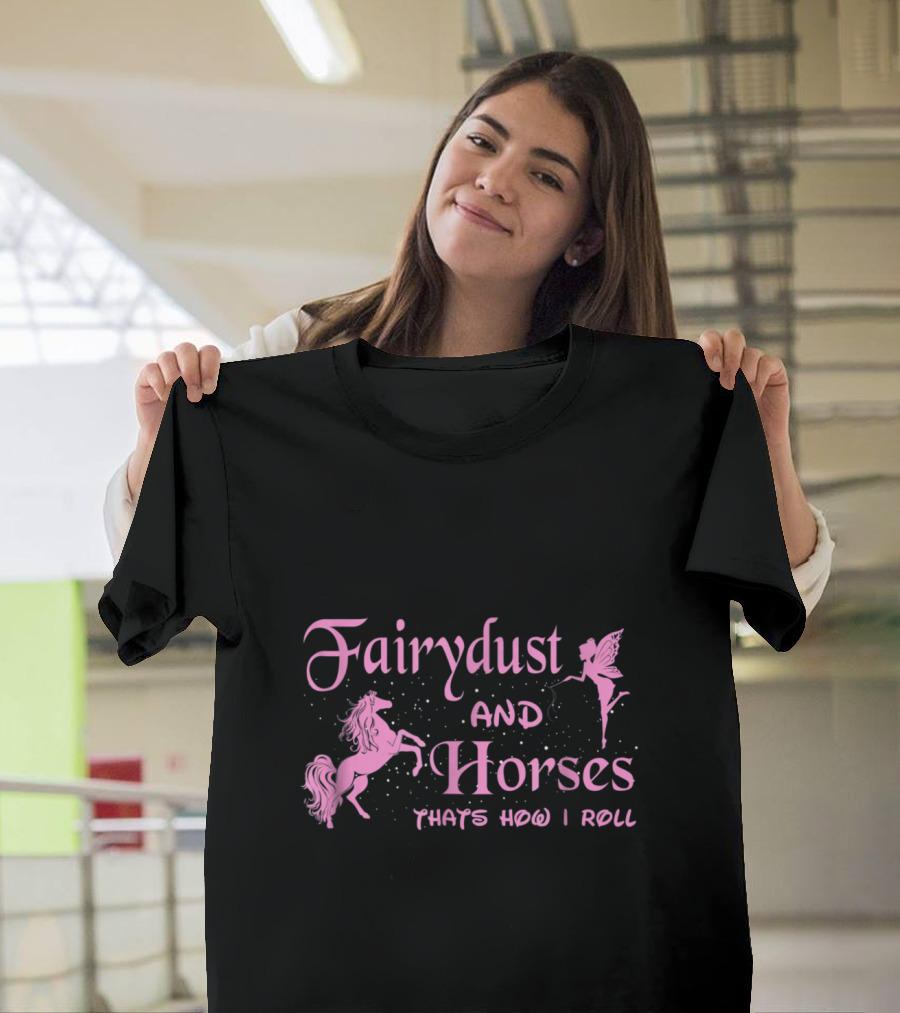 Fairydust and Horses That's How I Roll T-Shirt