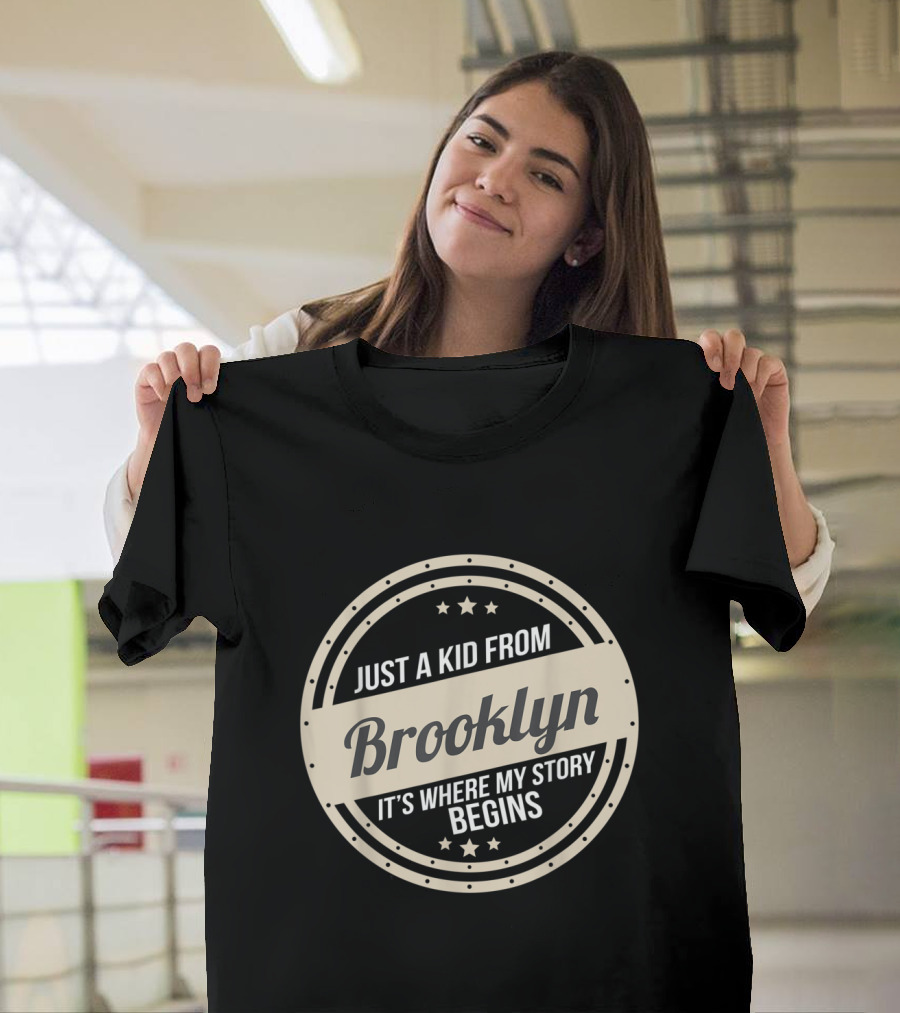 Just A Kid From Brooklyn It's Where My Story Begins T-Shirt
