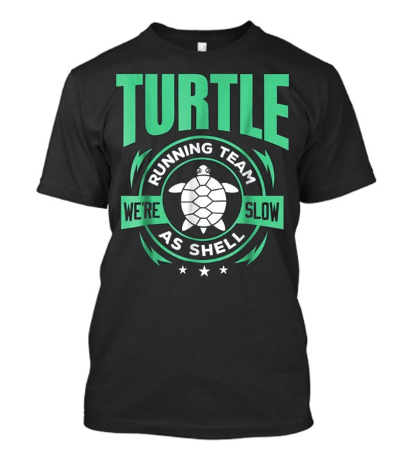 Turtle Running Team We're Slow As Shell Turtle T-Shirt