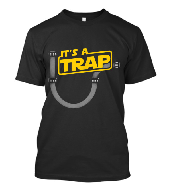 Funny Plumbing Plumber It's A Trap Pipe T-Shirt