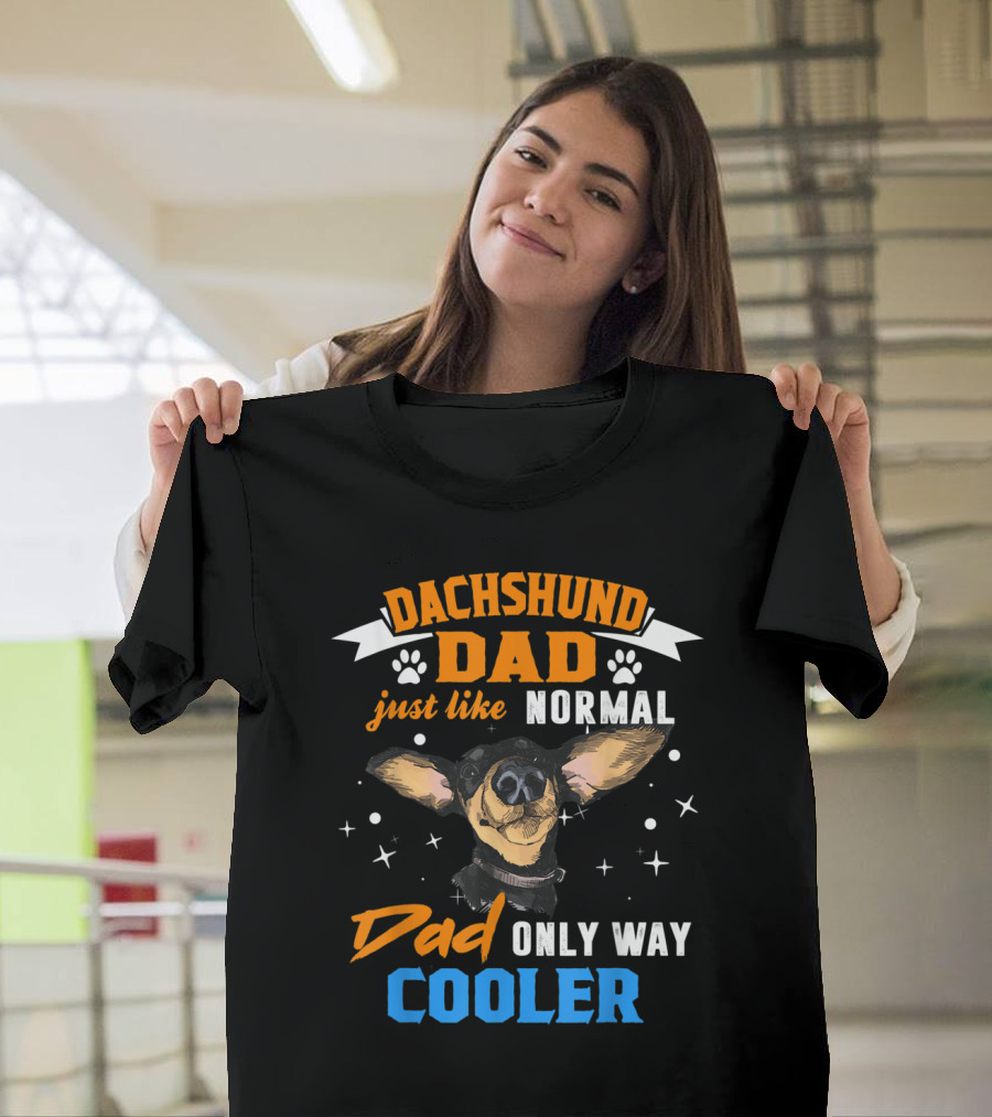 Dachshund Dad Just Like Normal Dad Only Way Cooler T-Shirt