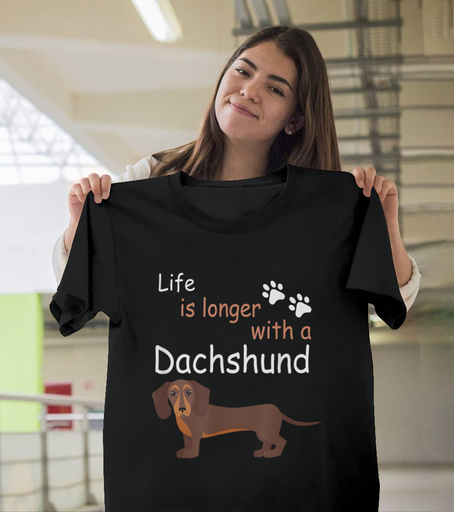 Life Is Longer with a Dachshund T-Shirt