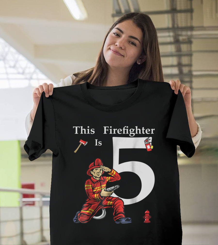 This Firefighter Is 5 Year Old Birthday Fireman Axe Fire Hydrant T-Shirt