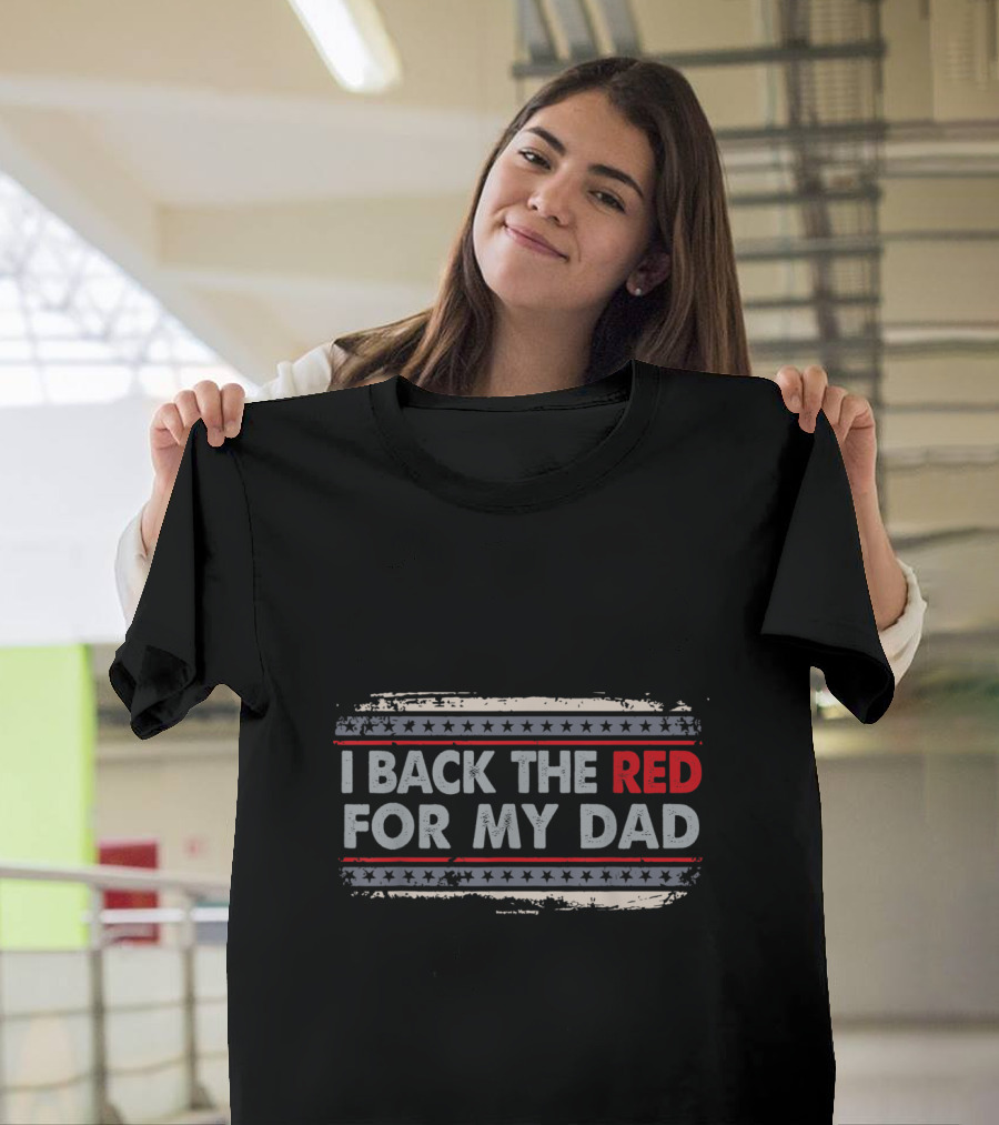 I Back The Red For My Dad T-Shirt