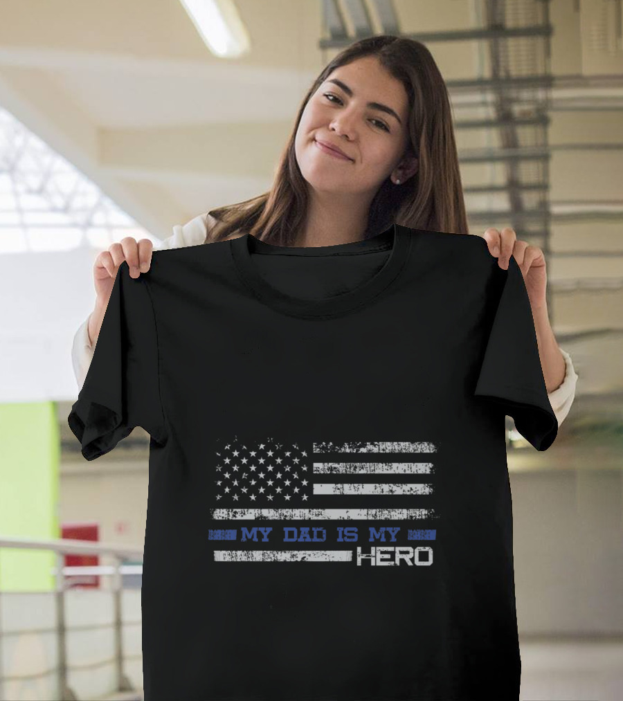 My Dad Is My Hero American Flag Blue Line T-Shirt