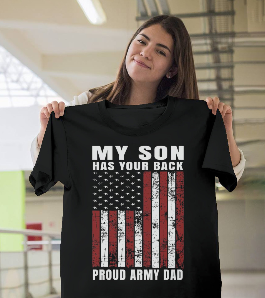 My Son Has Your Back Proud Army Dad Distressed USA American Flag T-Shirt