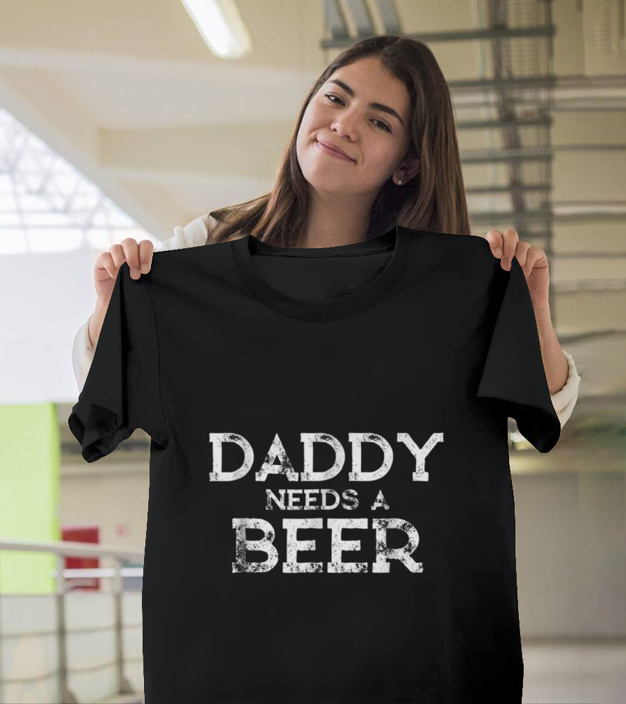 DADDY NEEDS A BEER Vintage Style T-Shirt