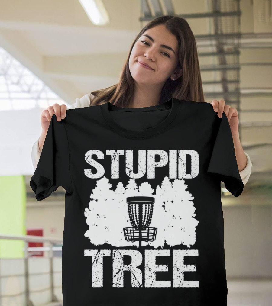 STUPID TREE DISC GOLF BASKET FOREST FUN T-Shirt