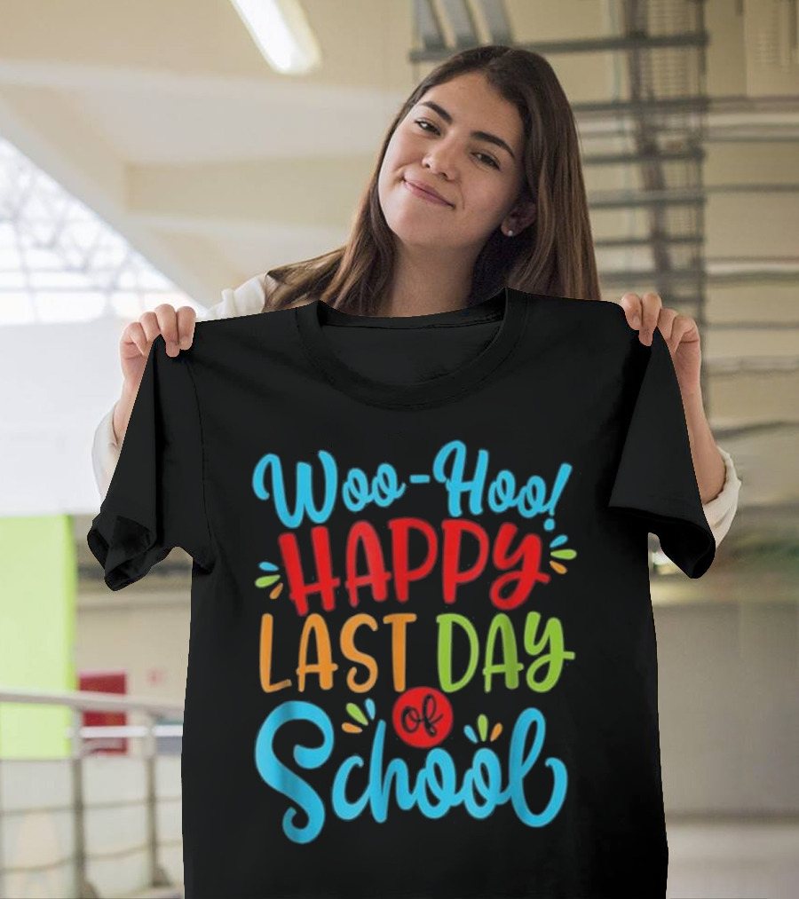 Woo-Hoo Happy Last Day of School T-Shirt
