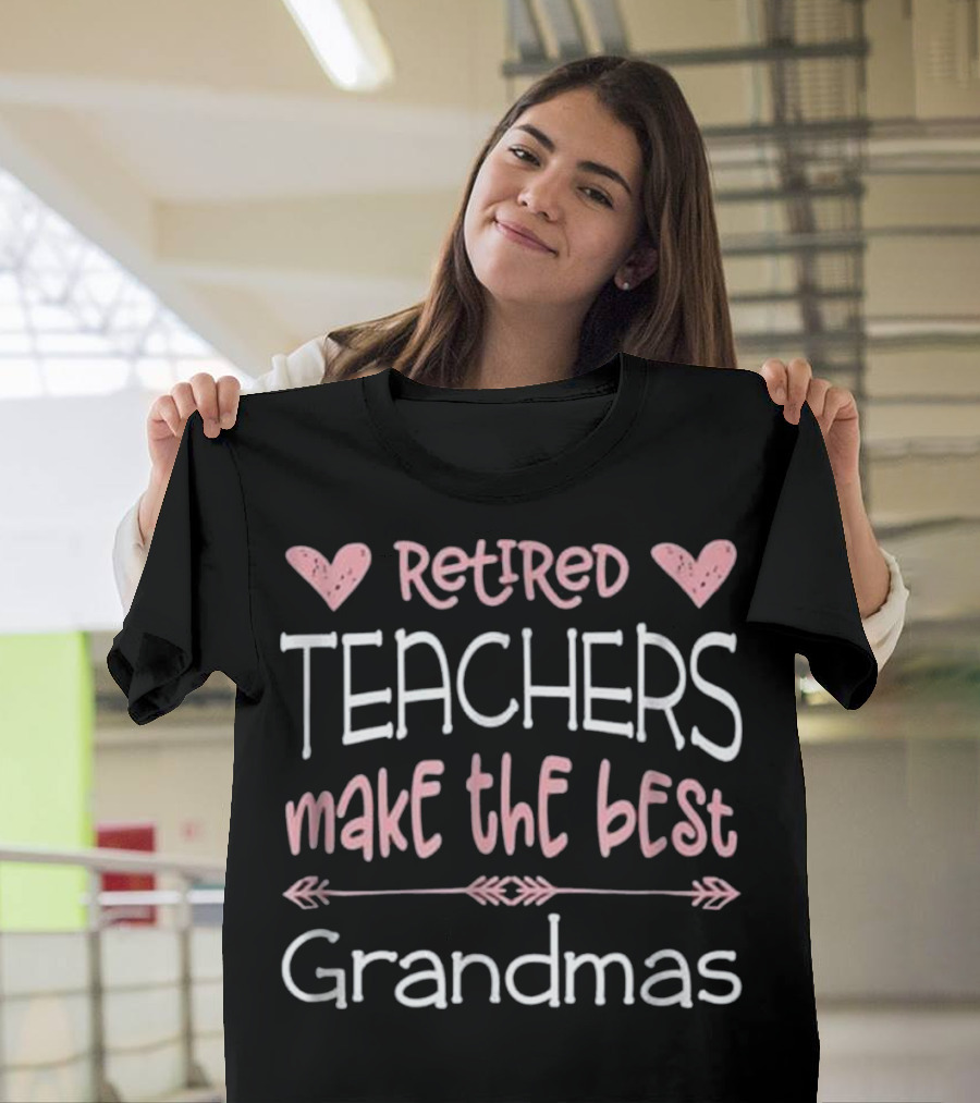 Retired Teachers Make the Best Grandmas Heart Arrows T-Shirt