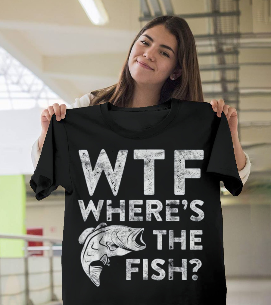 WTF Where's The Fish with Funny Fisherman T-Shirt