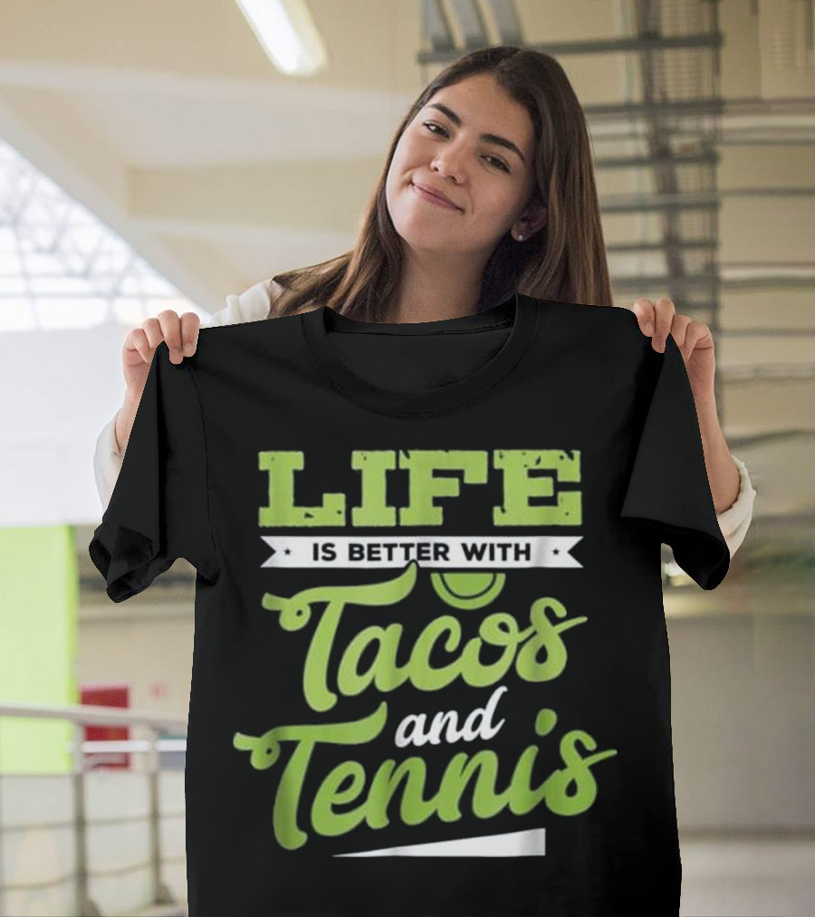 Life Is Better With Tacos and Tennis T-Shirt