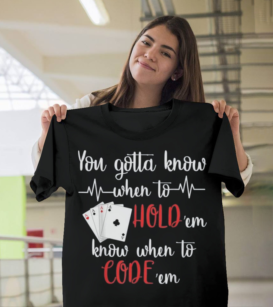 You Gotta Know When to Hold 'em Know When to Code 'em Poker Nurse T-Shirt