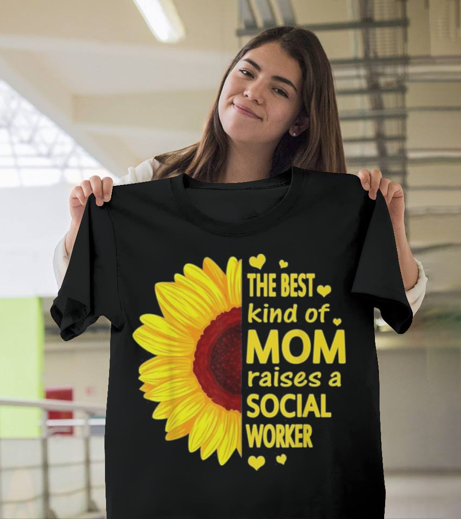 The Best Kind Of Mom Raises A Social Worker Sunflower Hearts T-Shirt