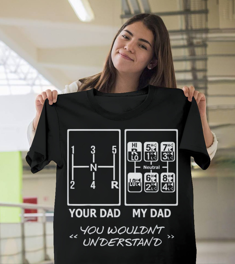 Your Dad My Dad You Wouldn't Understand Truck Gear Shift Comparison T-Shirt
