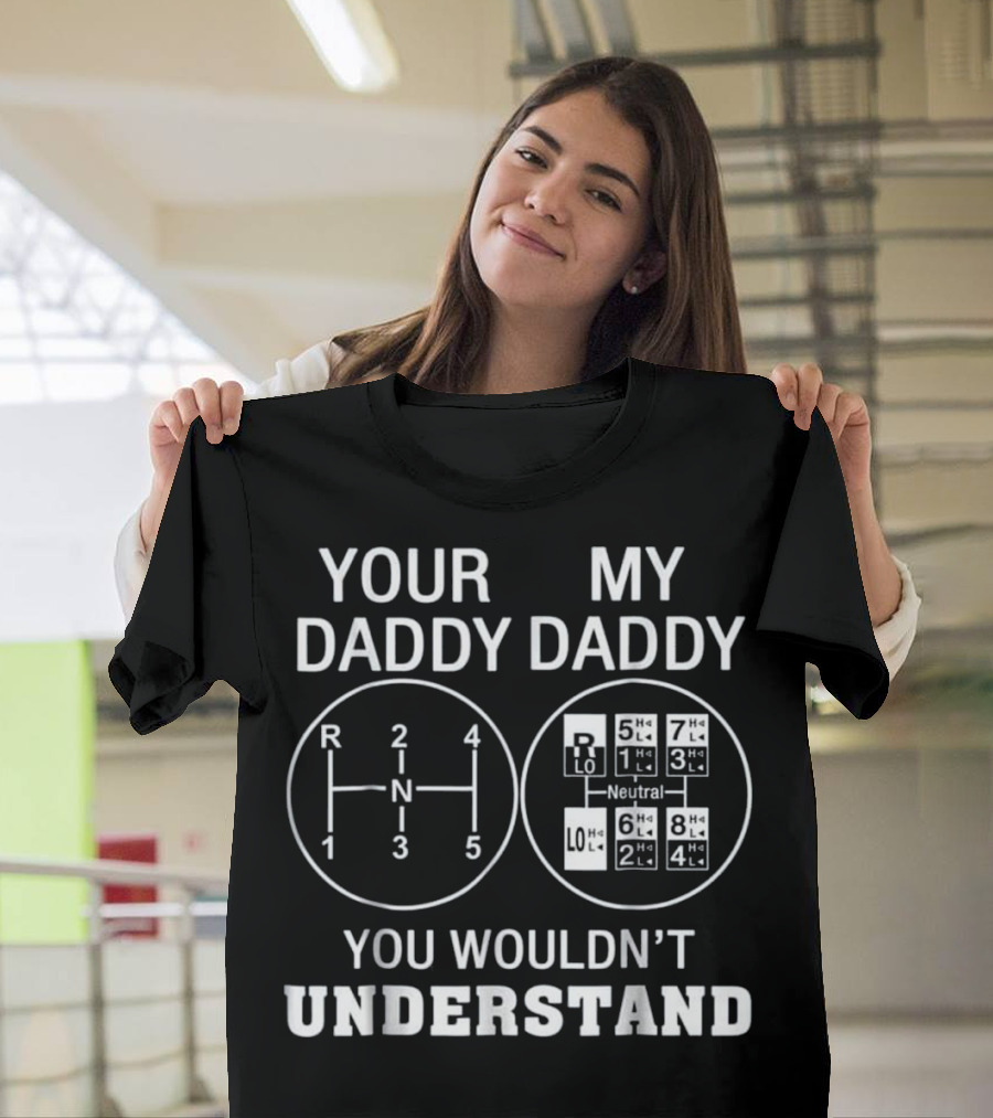 Your Daddy My Daddy You Wouldn't Understand Trucker Dad T-Shirt