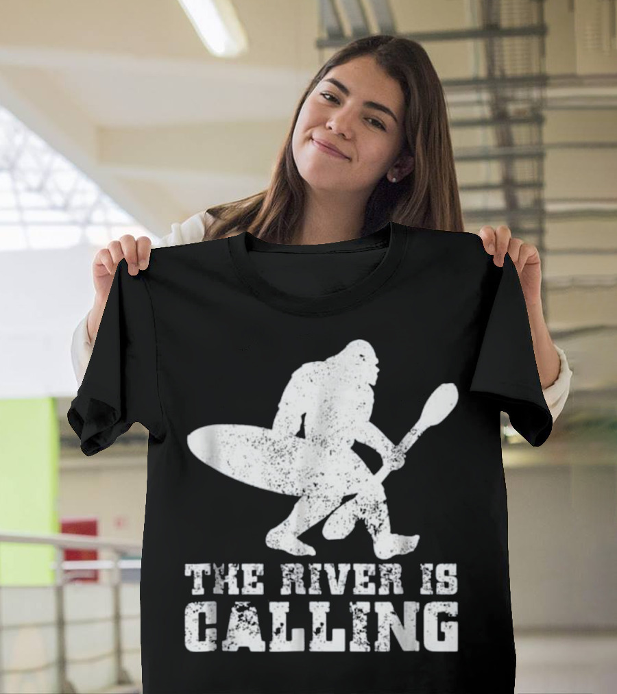 The River is Calling Bigfoot Kayaking Sasquatch Adventure T-Shirt