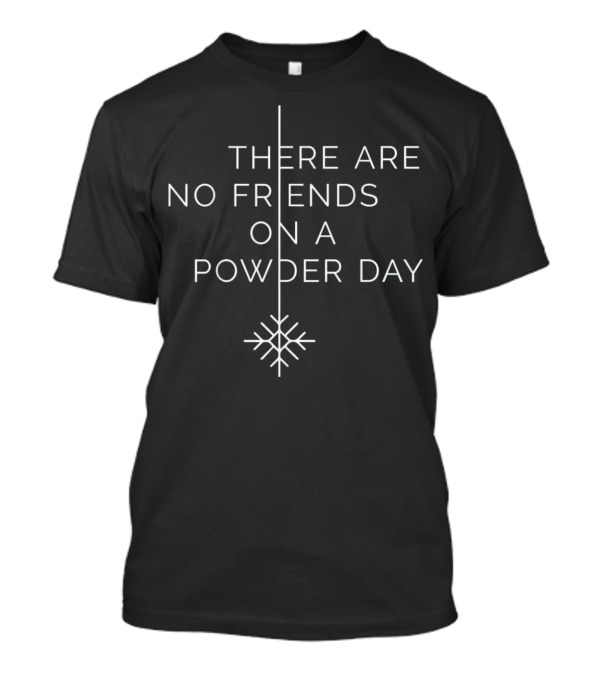 There Are No Friends On A Powder Day Ski Snowflake T-Shirt