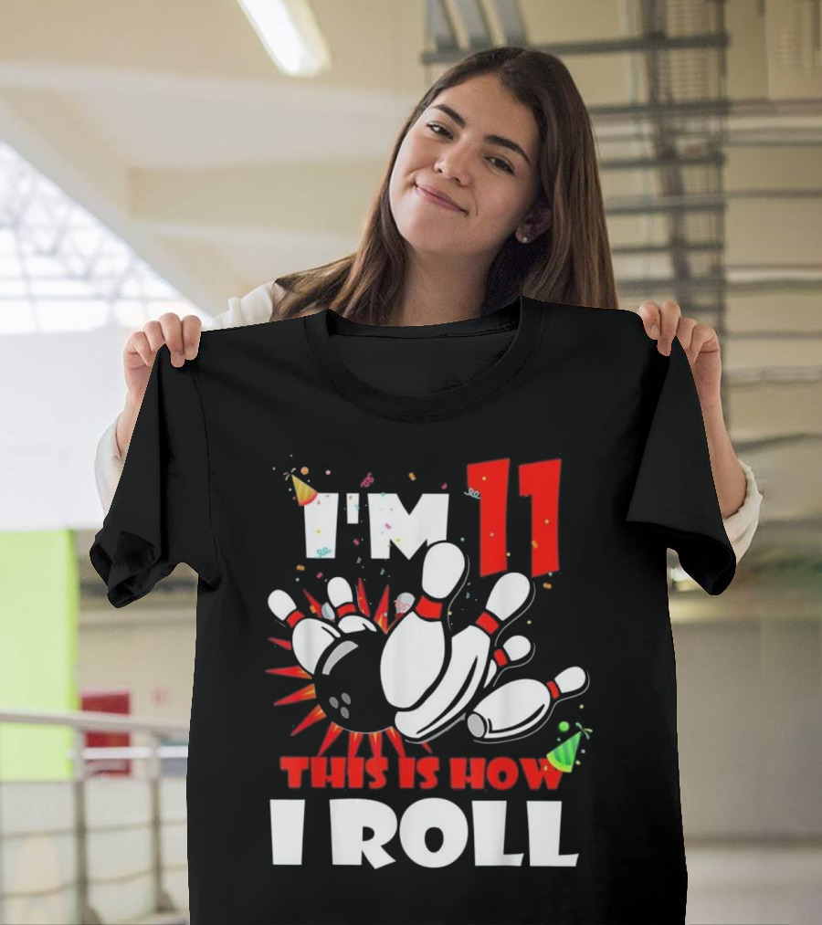 I'm 11 This Is How I Roll Bowling Birthday T-Shirt