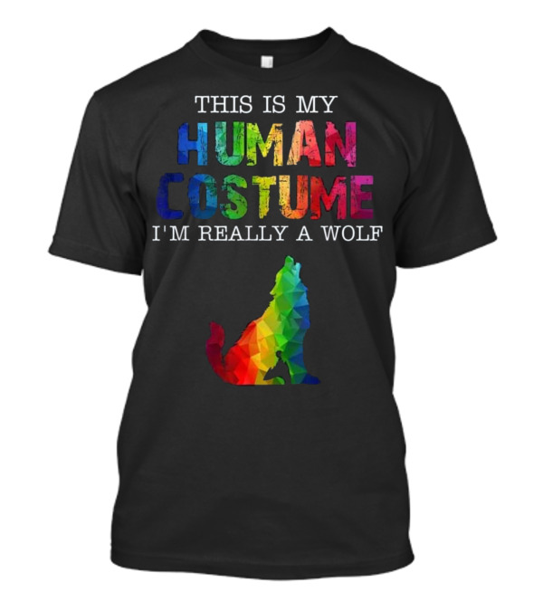 THIS IS MY HUMAN COSTUME I'M REALLY A WOLF Rainbow Wolf T-Shirt