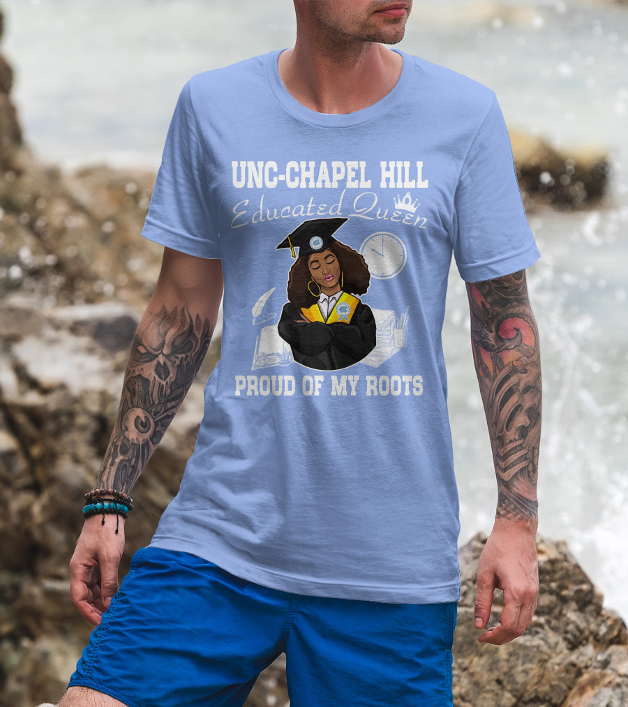 UNC-Chapel Hill Educated Queen Proud Of My Roots T-Shirt