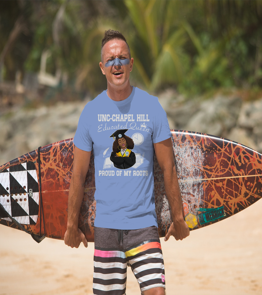 UNC-Chapel Hill Educated Queen Proud Of My Roots T-Shirt