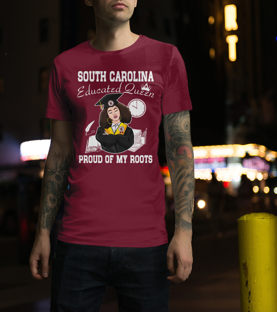 South Carolina Educated Queen Proud Of My Roots T-Shirt