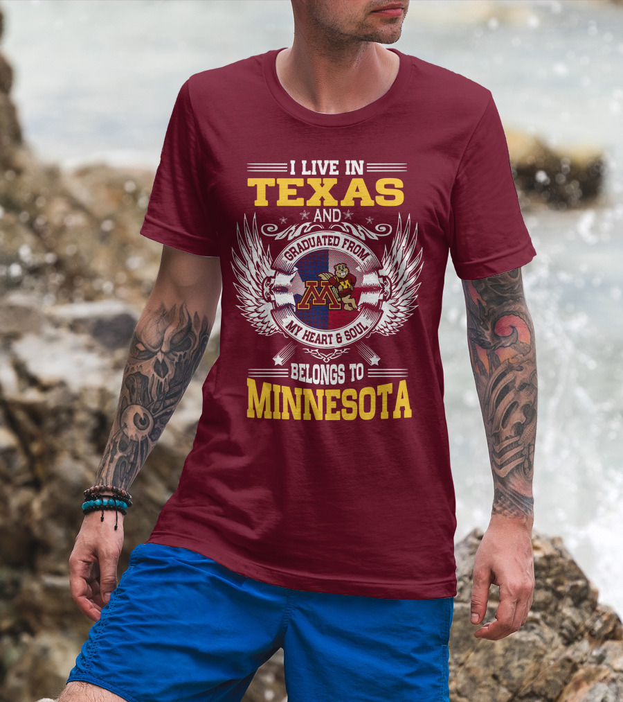 I Live In Texas Graduated From My Heart And Soul Belongs To Minnesota T-Shirt