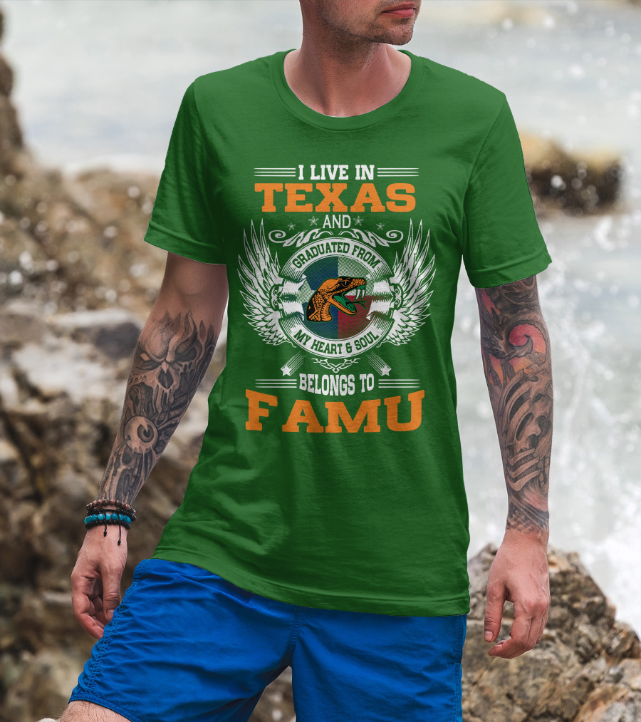 I Live In Texas And Graduated From My Heart And Soul Belongs To FAMU T-Shirt