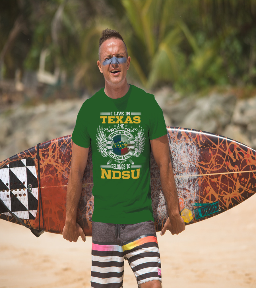 I Live In Texas And Graduated From My Heart And Soul Belongs To NDSU T-Shirt