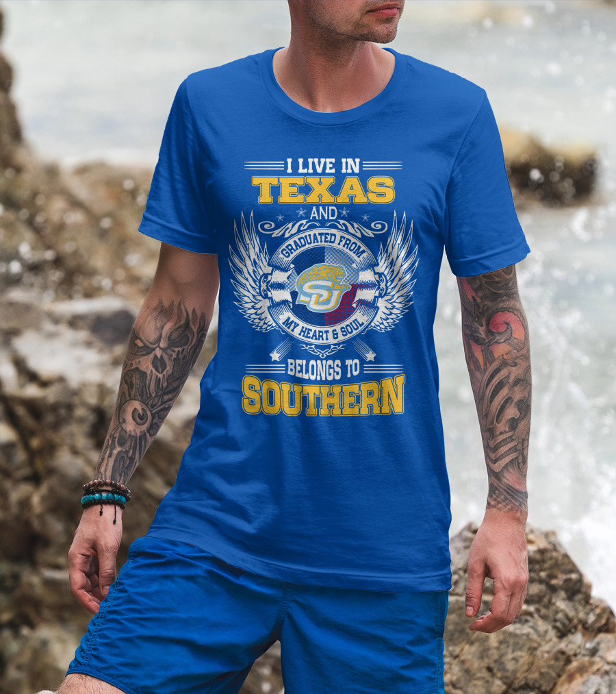 I Live IN Texas And Graduated From My Heart And Soul Belongs To Southern T-Shirt