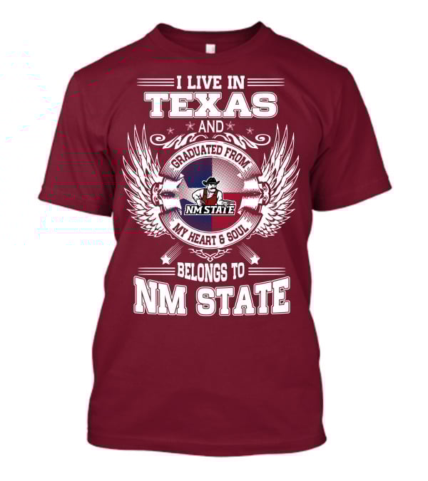 I Live In Texas Graduated From NM State My Heart And Soul Belongs To NM State T-Shirt