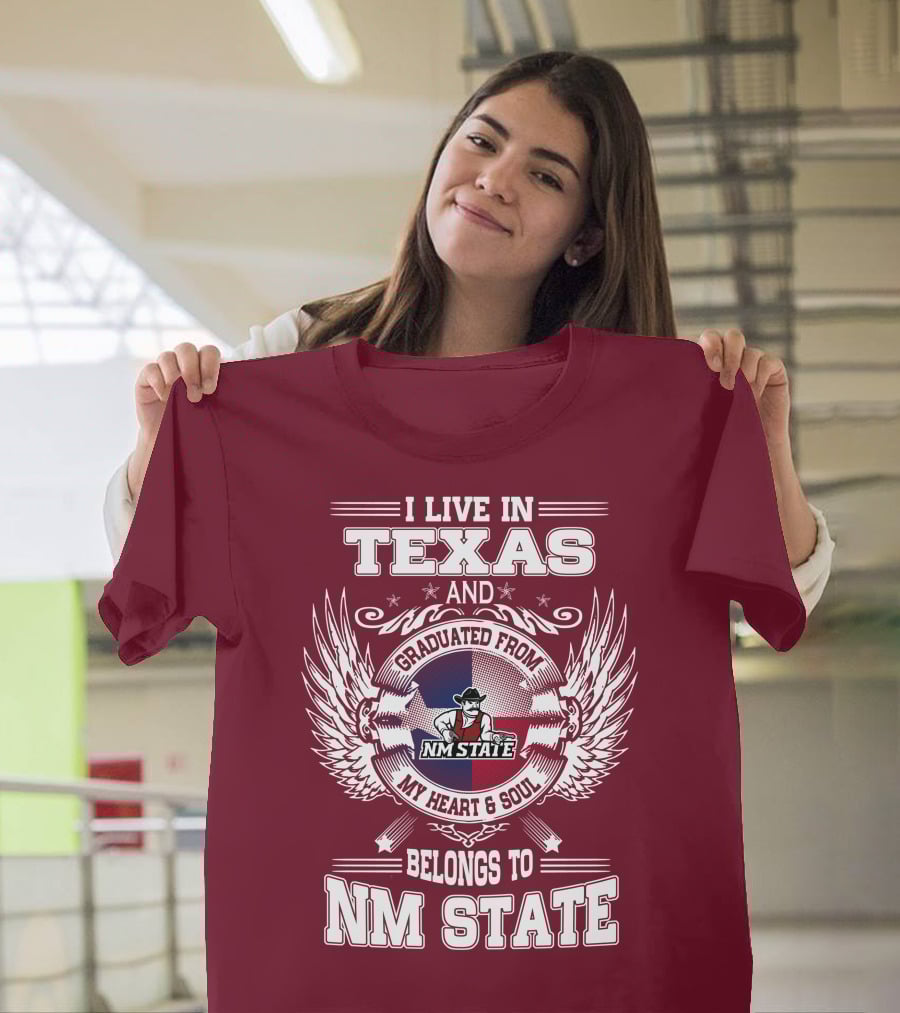 I Live In Texas Graduated From NM State My Heart And Soul Belongs To NM State T-Shirt